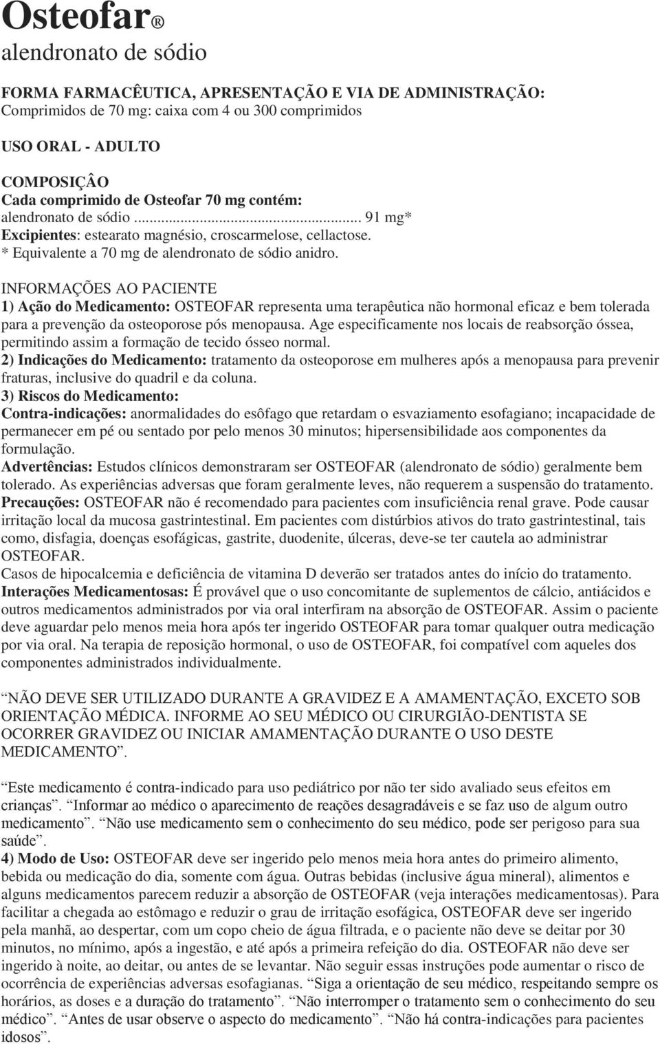 INFORMAÇÕES AO PACIENTE 1) Ação do Medicamento: OSTEOFAR representa uma terapêutica não hormonal eficaz e bem tolerada para a prevenção da osteoporose pós menopausa.