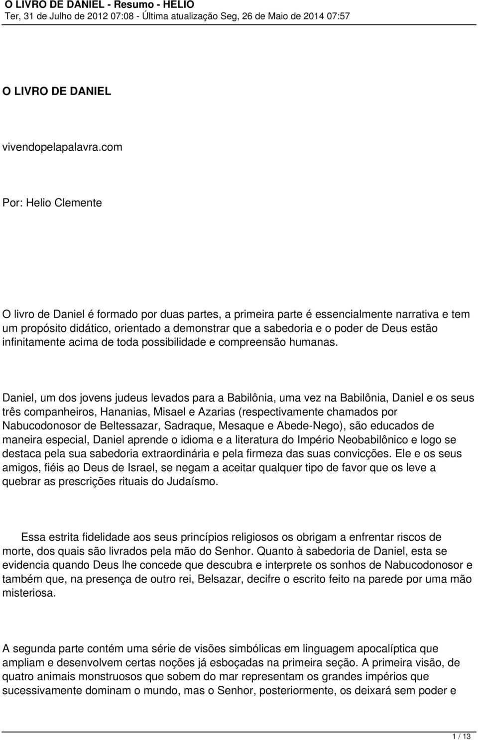 estão infinitamente acima de toda possibilidade e compreensão humanas.