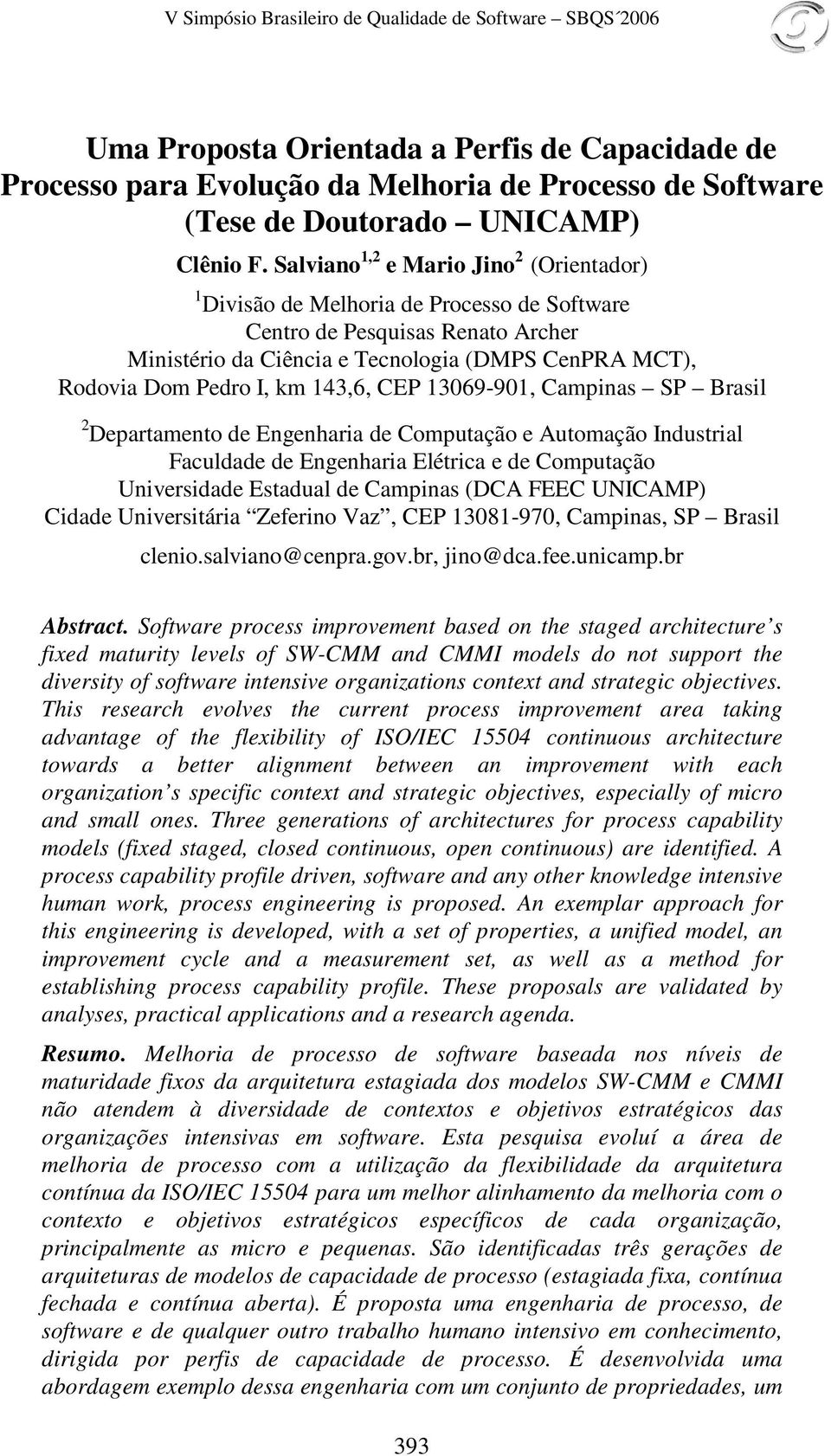 143,6, CEP 13069-901, Campinas SP Brasil 2 Departamento de Engenharia de Computação e Automação Industrial Faculdade de Engenharia Elétrica e de Computação Universidade Estadual de Campinas (DCA FEEC