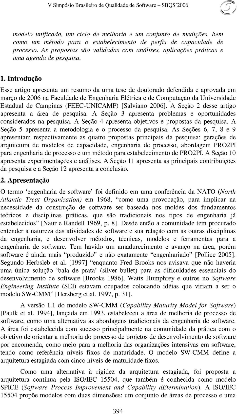 Introdução Esse artigo apresenta um resumo da uma tese de doutorado defendida e aprovada em março de 2006 na Faculdade de Engenharia Elétrica e de Computação da Universidade Estadual de Campinas