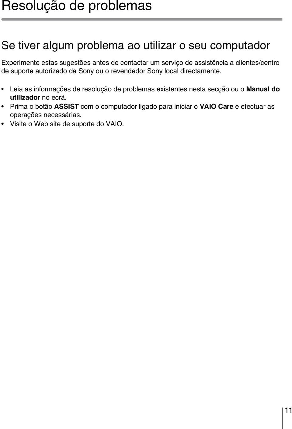 Leia as informações de resolução de problemas existentes nesta secção ou o Manual do utilizador no ecrã.