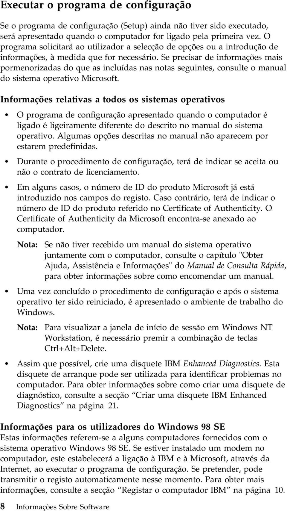 Se precisar de informações mais pormenorizadas do que as incluídas nas notas seguintes, consulte o manual do sistema operativo Microsoft.