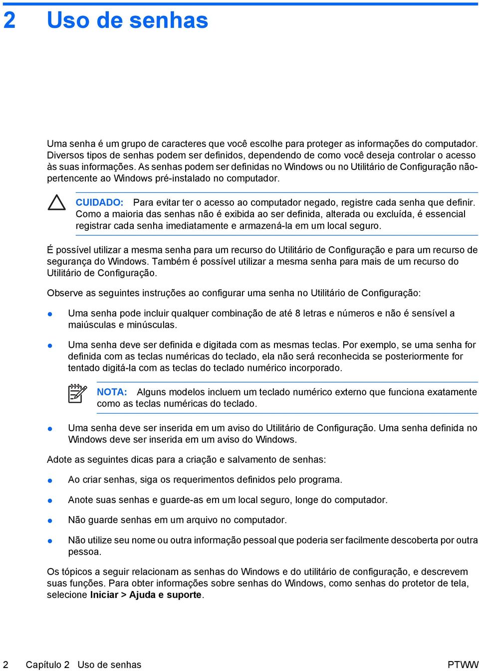 As senhas podem ser definidas no Windows ou no Utilitário de Configuração nãopertencente ao Windows pré-instalado no computador.