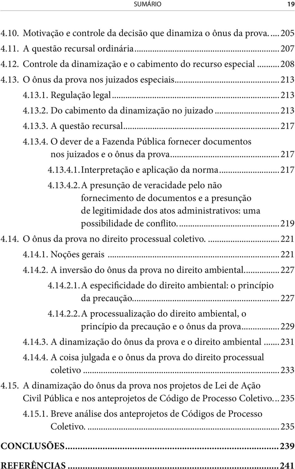 ..217 4.13.4.1. Interpretação e aplicação da norma...217 4.13.4.2. A presunção de veracidade pelo não fornecimento de documentos e a presunção de legitimidade dos atos administrativos: uma possibilidade de conflito.