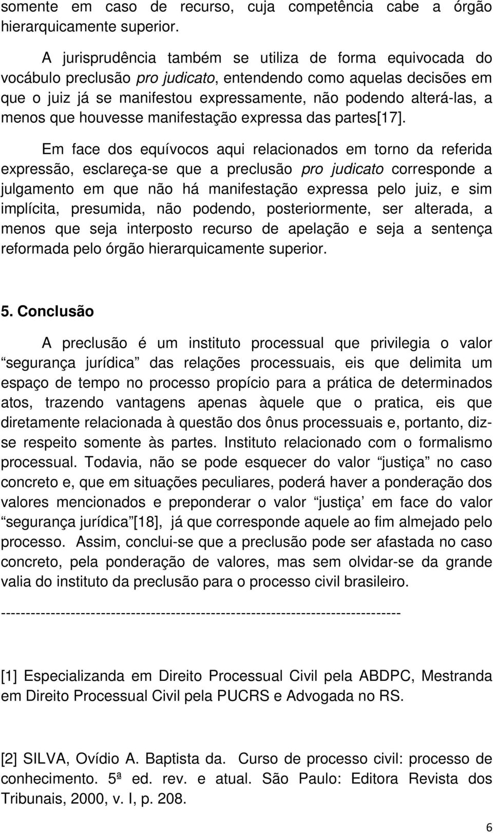 menos que houvesse manifestação expressa das partes[17].