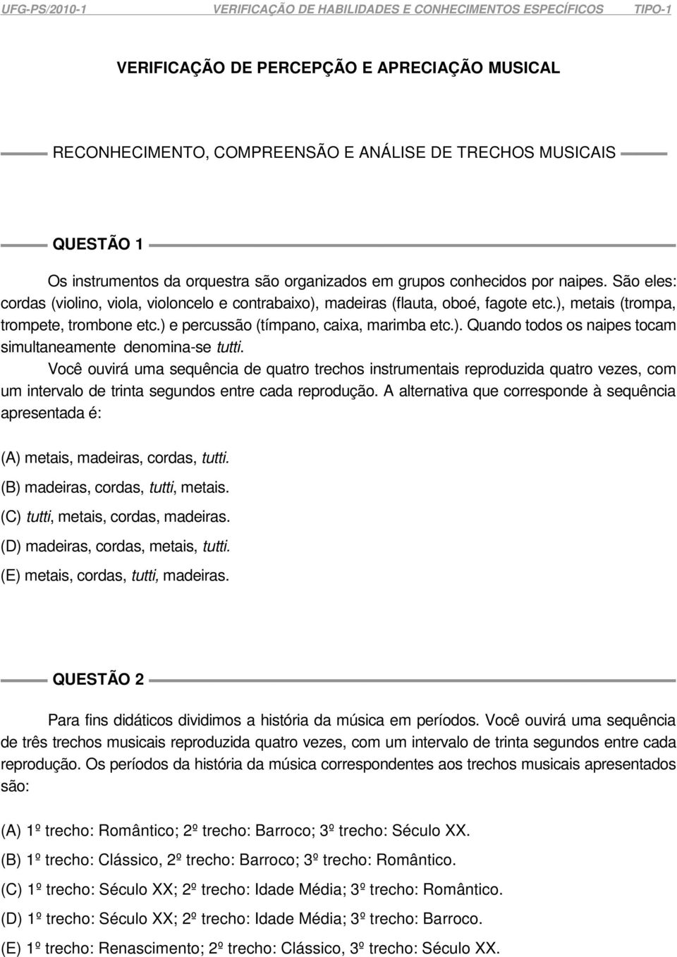 Você ouvirá uma sequência de quatro trechos instrumentais reproduzida quatro vezes, com um intervalo de trinta segundos entre cada reprodução.