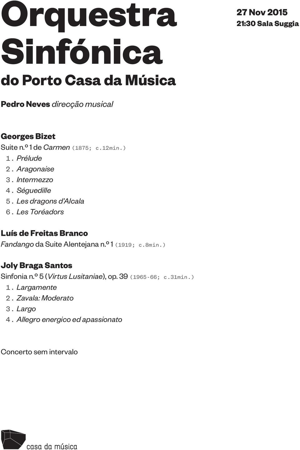 Les Toréadors Luís de Freitas Branco Fandango da Suite Alentejana n.º 1 (1919; c.8min.) Joly Braga Santos Sinfonia n.