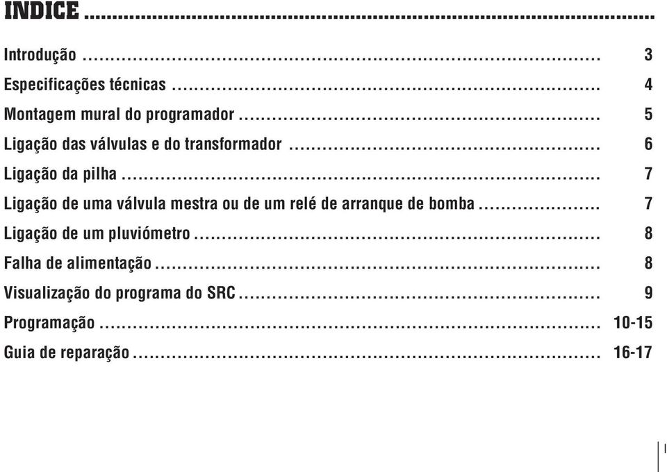 .. 7 Ligação de uma válvula mestra ou de um relé de arranque de bomba.