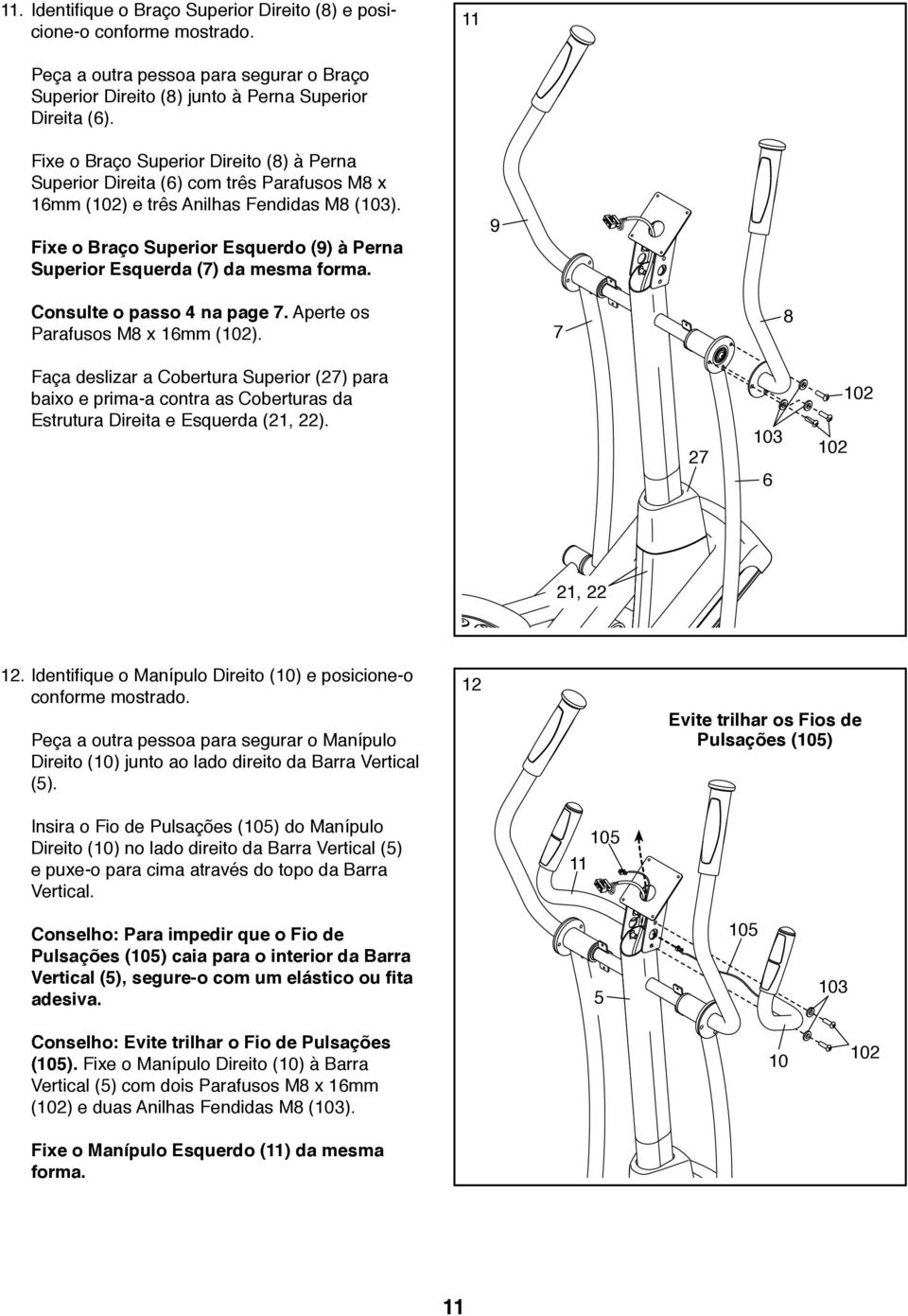 Fixe o Braço Superior Esquerdo (9) à Perna Superior Esquerda (7) da mesma forma. 9 Consulte o passo 4 na page 7. Aperte os Parafusos M8 x 16mm ().