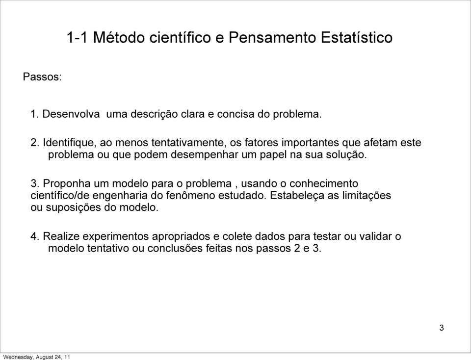 3. Proponha um modelo para o problema, usando o conhecimento científico/de engenharia do fenômeno estudado.