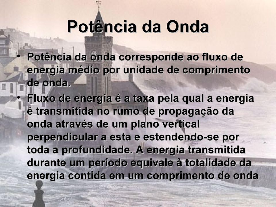 Fluxo de energia é a taxa pela qual a energia é transmitida no rumo de propagação da onda através