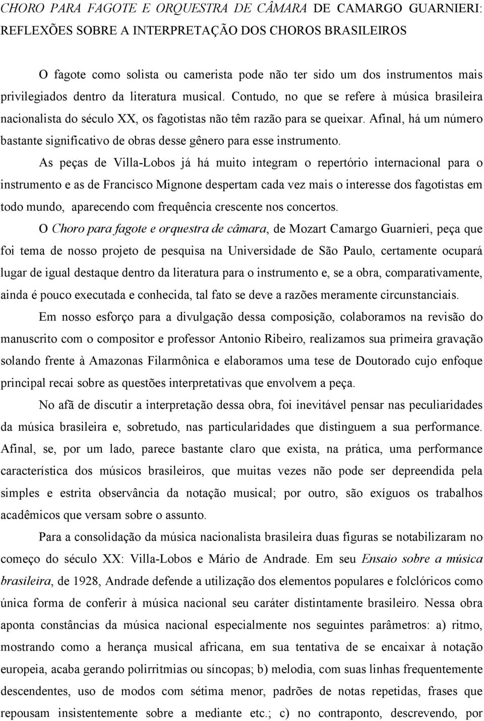 Afinal, há um número bastante significativo de obras desse gênero para esse instrumento.