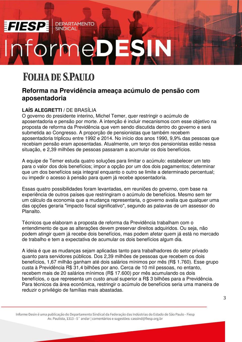 A proporção de pensionistas que também recebem aposentadoria triplicou entre 1992 e 2014. No início dos anos 1990, 9,9% das pessoas que recebiam pensão eram aposentadas.