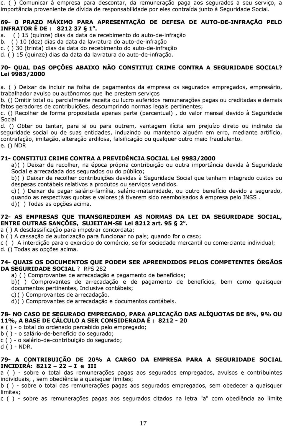 ( ) 10 (dez) dias da data da lavratura do auto-de-infração c. ( ) 30 (trinta) dias da data do recebimento do auto-de-infração d. ( ) 15 (quinze) dias da data da lavratura do auto-de-infração.