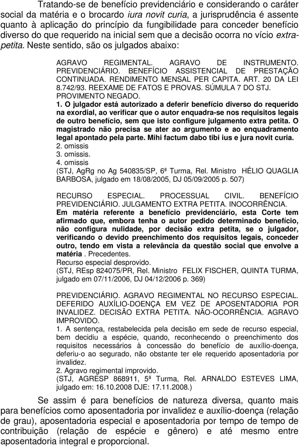 BENEFÍCIO ASSISTENCIAL DE PRESTAÇÃO CONTINUADA. RENDIMENTO MENSAL PER CAPITA. ART. 20 DA LEI 8.742/93. REEXAME DE FATOS E PROVAS. SÚMULA 7 DO STJ. PROVIMENTO NEGADO. 1.