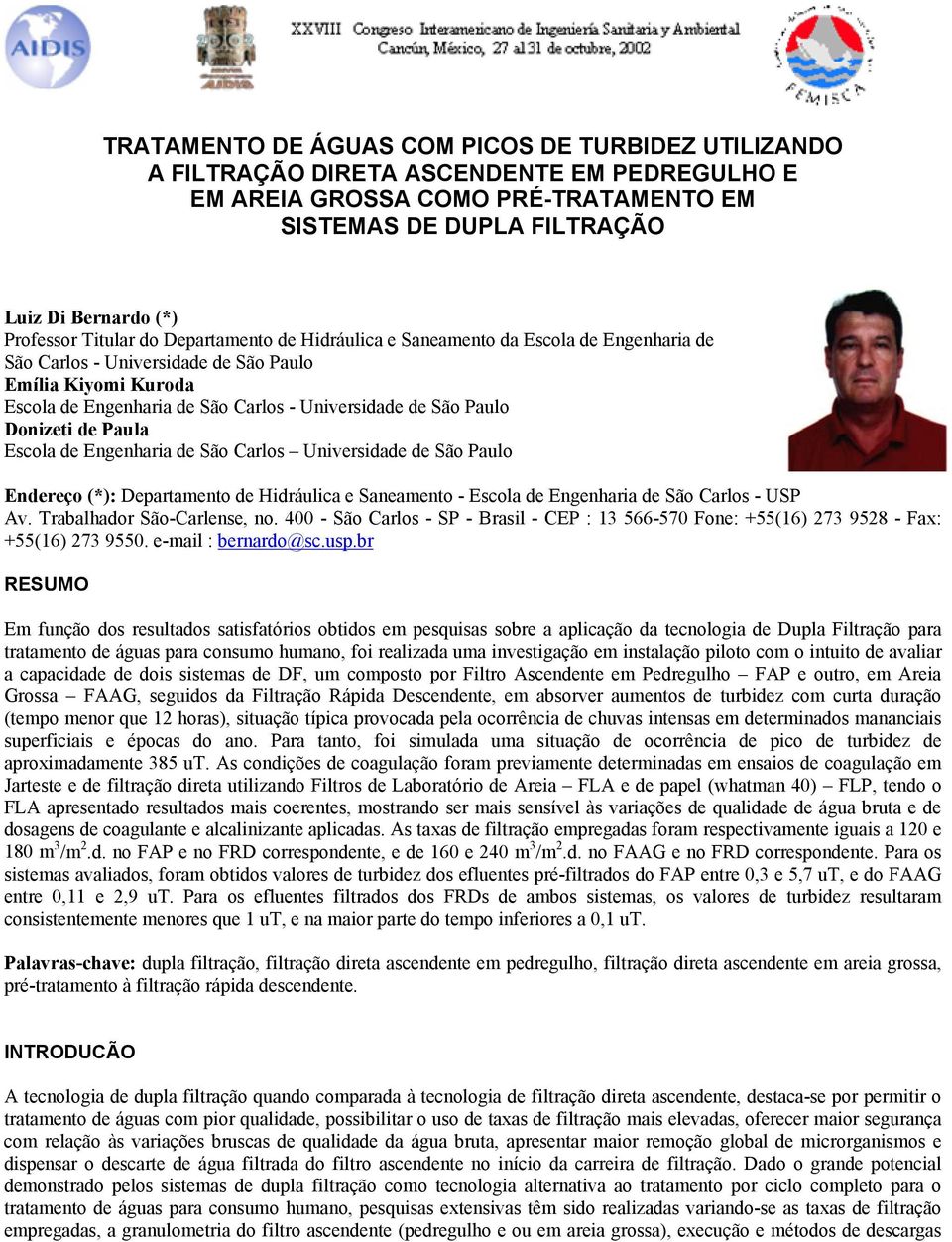 Paulo Donizeti de Paula Escola de Engenharia de São Carlos Universidade de São Paulo Endereço (*): Departamento de Hidráulica e Saneamento - Escola de Engenharia de São Carlos - USP Av.