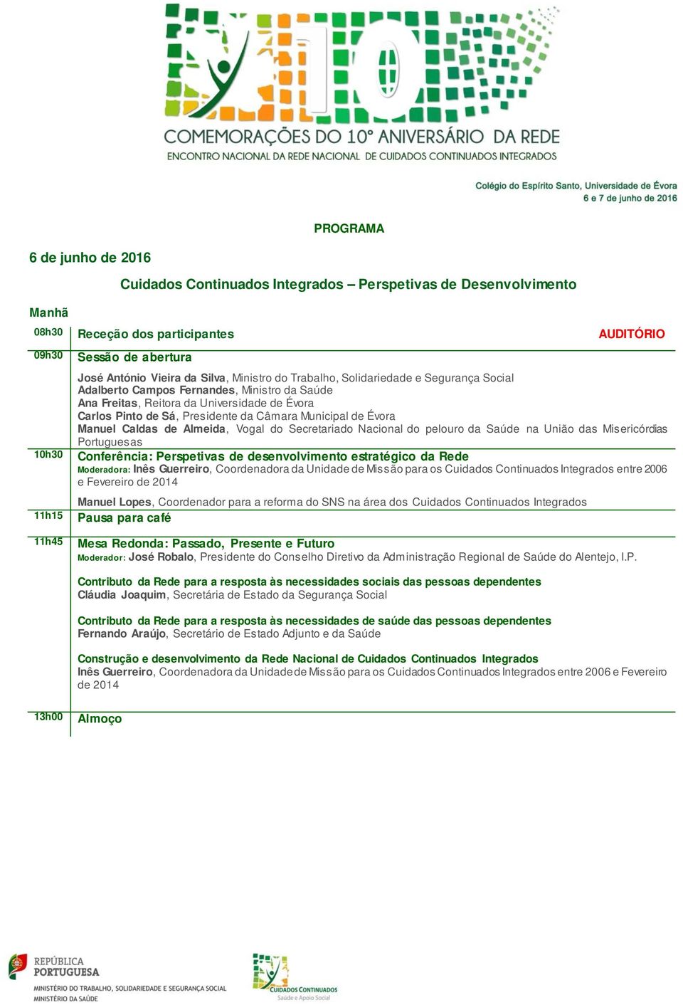 Municipal de Évora Manuel Caldas de Almeida, Vogal do Secretariado Nacional do pelouro da Saúde na União das Misericórdias Portuguesas Conferência: Perspetivas de desenvolvimento estratégico da Rede