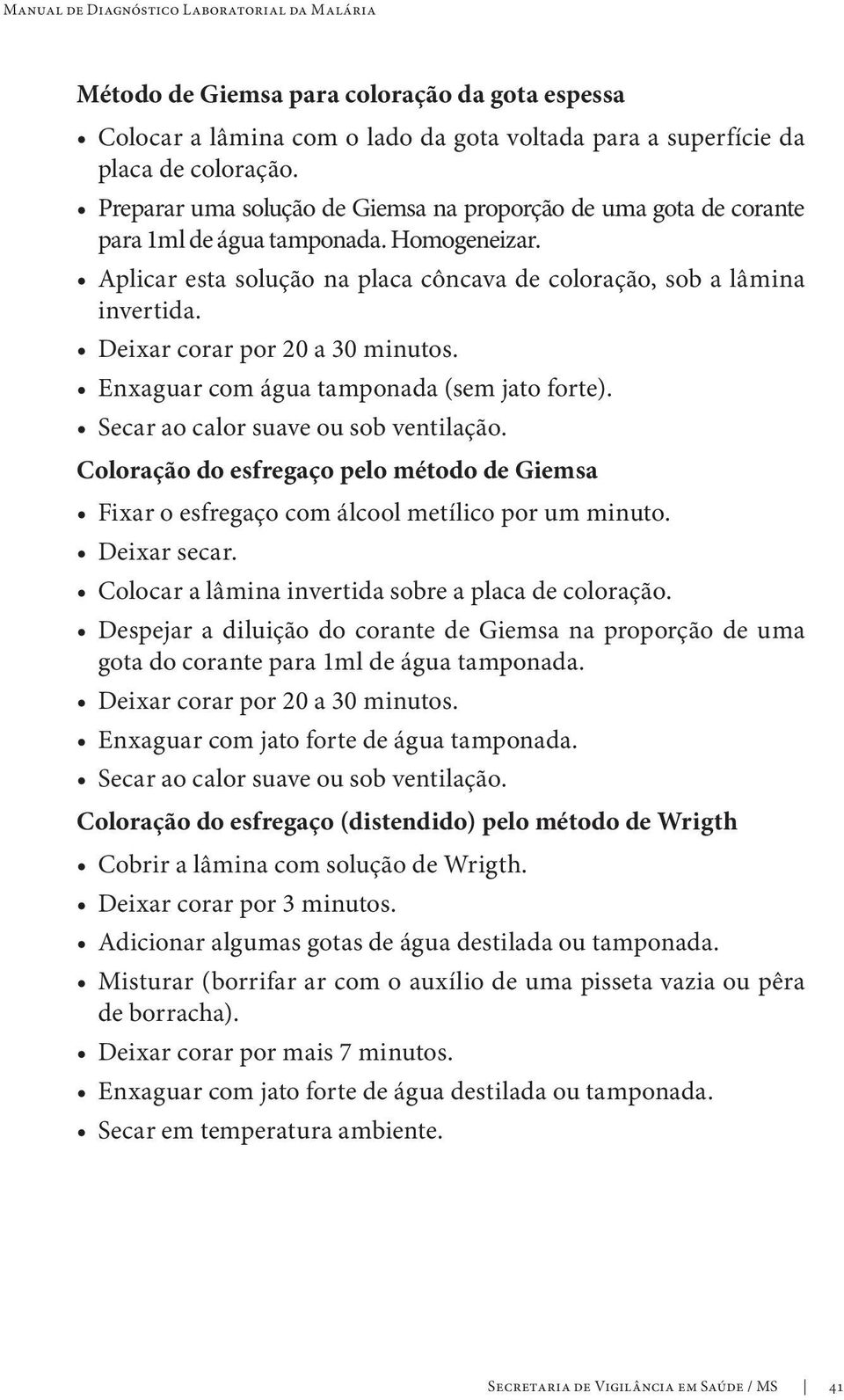 Deixar corar por 20 a 30 minutos. Enxaguar com água tamponada (sem jato forte). Secar ao calor suave ou sob ventilação.