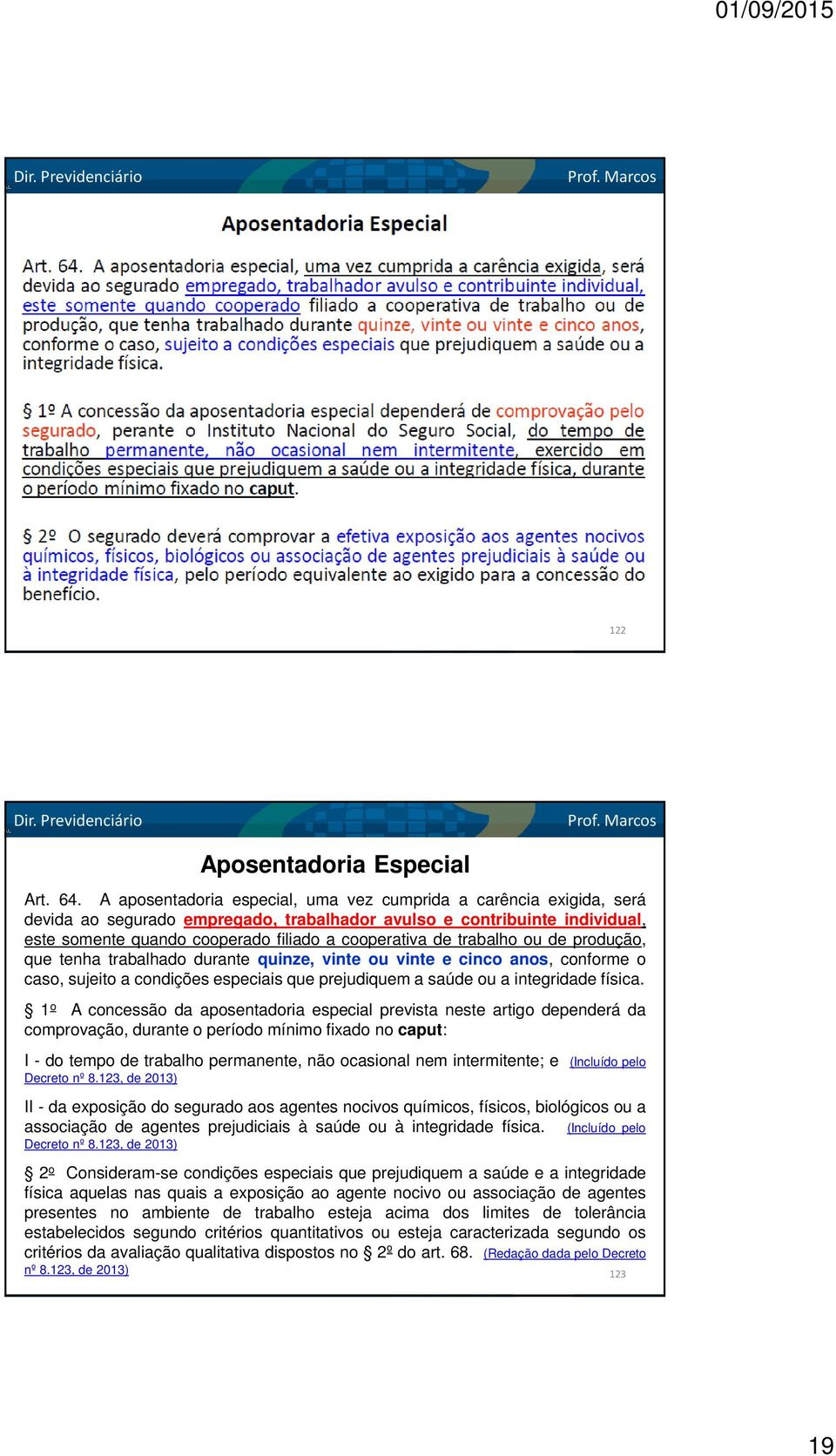 trabalho ou de produção, que tenha trabalhado durante quinze, vinte ou vinte e cinco anos, conforme o caso, sujeito a condições especiais que prejudiquem a saúde ou a integridade física.