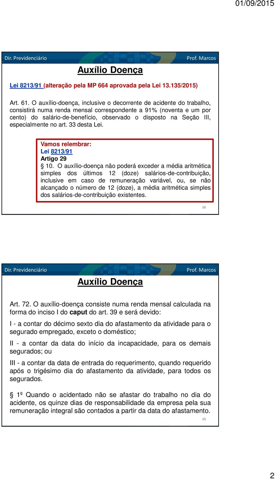 III, especialmente no art. 33 desta Lei. Vamos relembrar: Lei 8213/91 Artigo 29 10.