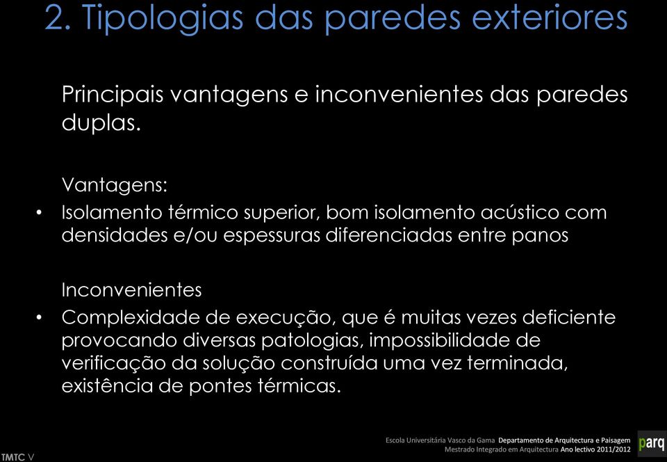 diferenciadas entre panos Inconvenientes Complexidade de execução, que é muitas vezes deficiente