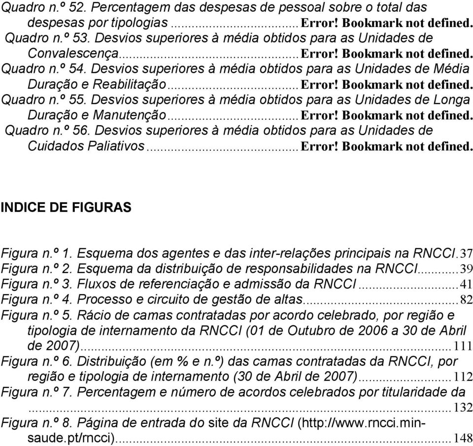 .. Error! Bookmark not defined. Quadro n.º 55. Desvios superiores à média obtidos para as Unidades de Longa Duração e Manutenção... Error! Bookmark not defined. Quadro n.º 56.