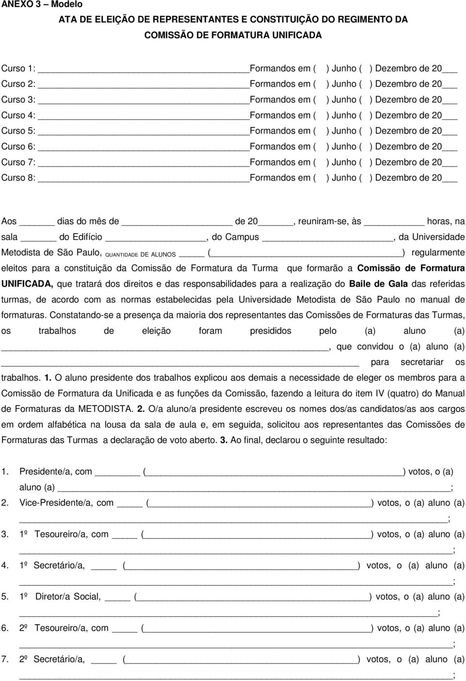 Universidade Metodista de São Paulo, QUANTIDADE DE ALUNOS ( ) regularmente eleitos para a constituição da Comissão de Formatura da Turma que formarão a Comissão de Formatura UNIFICADA, que tratará