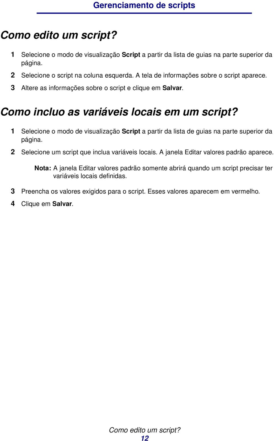 1 Selecione o modo de visualização Script a partir da lista de guias na parte superior da 2 Selecione um script que inclua variáveis locais. A janela Editar valores padrão aparece.