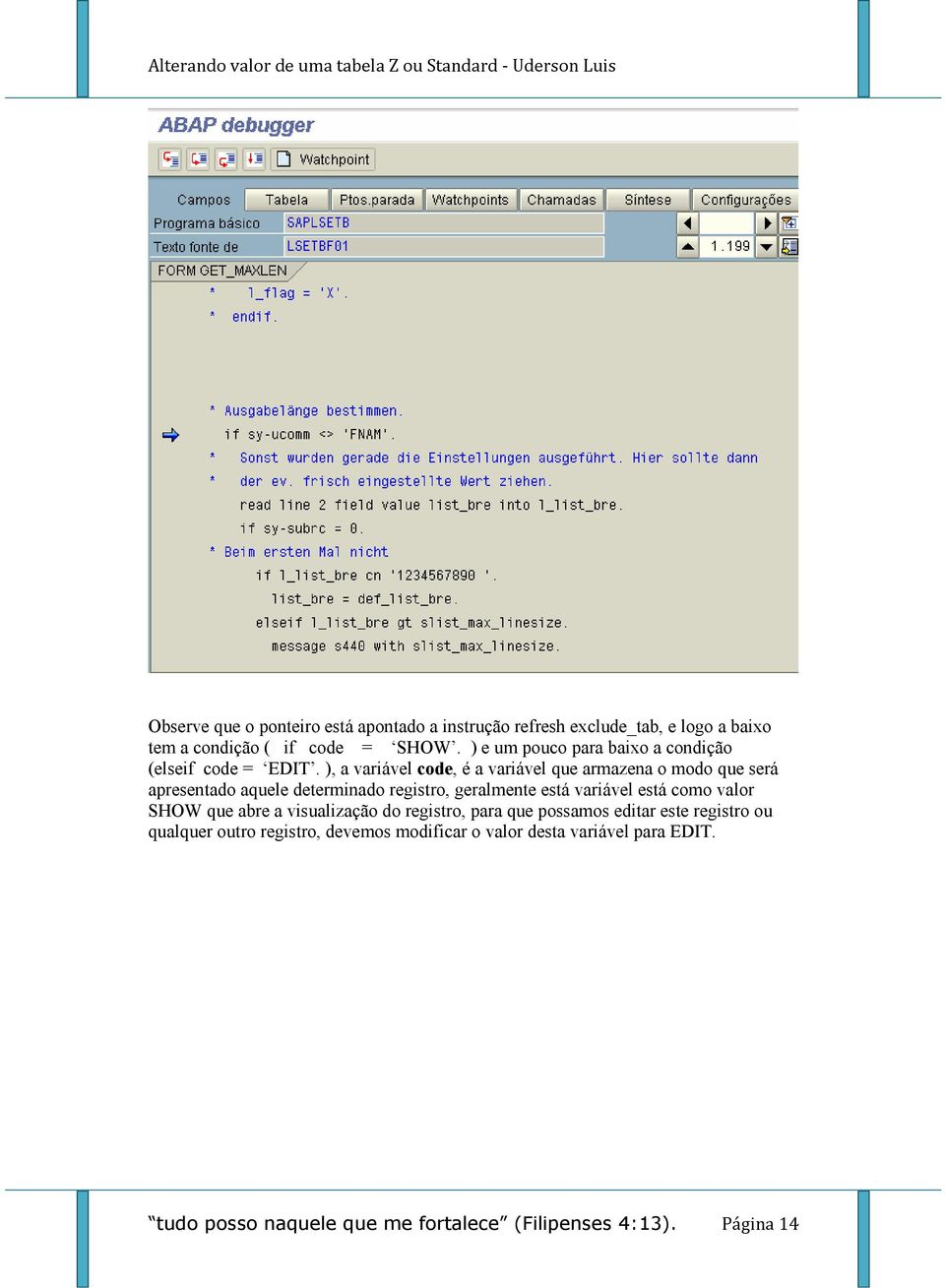 ), a variável code, é a variável que armazena o modo que será apresentado aquele determinado registro, geralmente está variável está