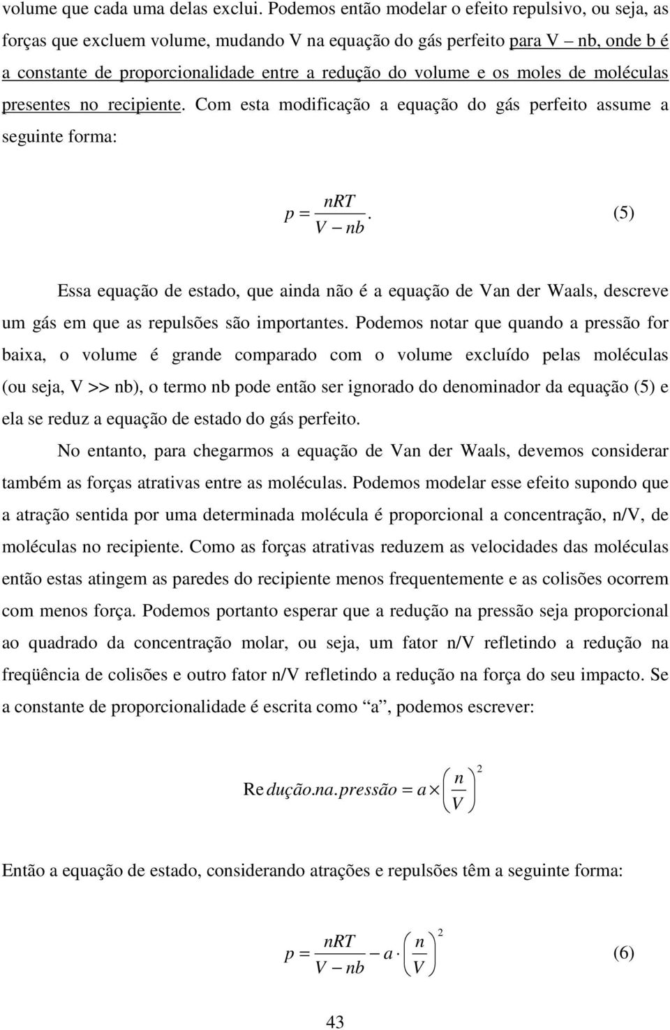 oléculas presentes no recipiente. Co esta odificação a equação do gás perfeito assue a seguinte fora: nrt p =.