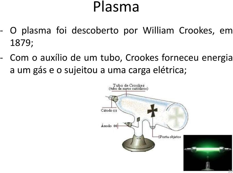 auxílio de um tubo, Crookes forneceu