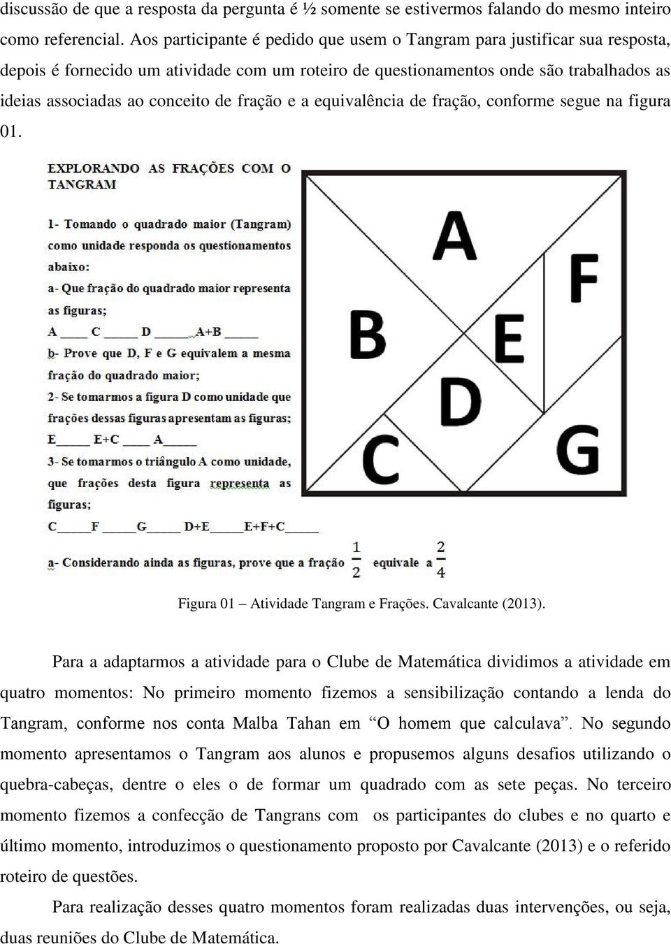 fração e a equivalência de fração, conforme segue na figura 01. Figura 01 Atividade Tangram e Frações. Cavalcante (2013).