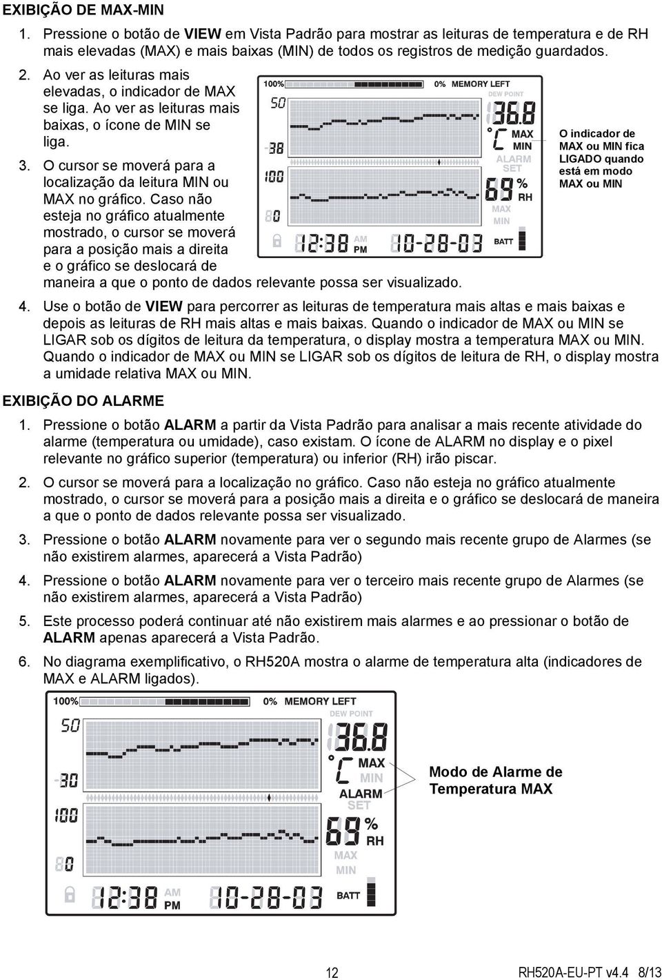 C MAX MAX or ou MIN MIN indicator fica isligado ON when quando in the 3. O cursor se moverá para a MAX está or em MIN modo mode localização da leitura MIN ou MAX ou MIN MAX no gráfico.