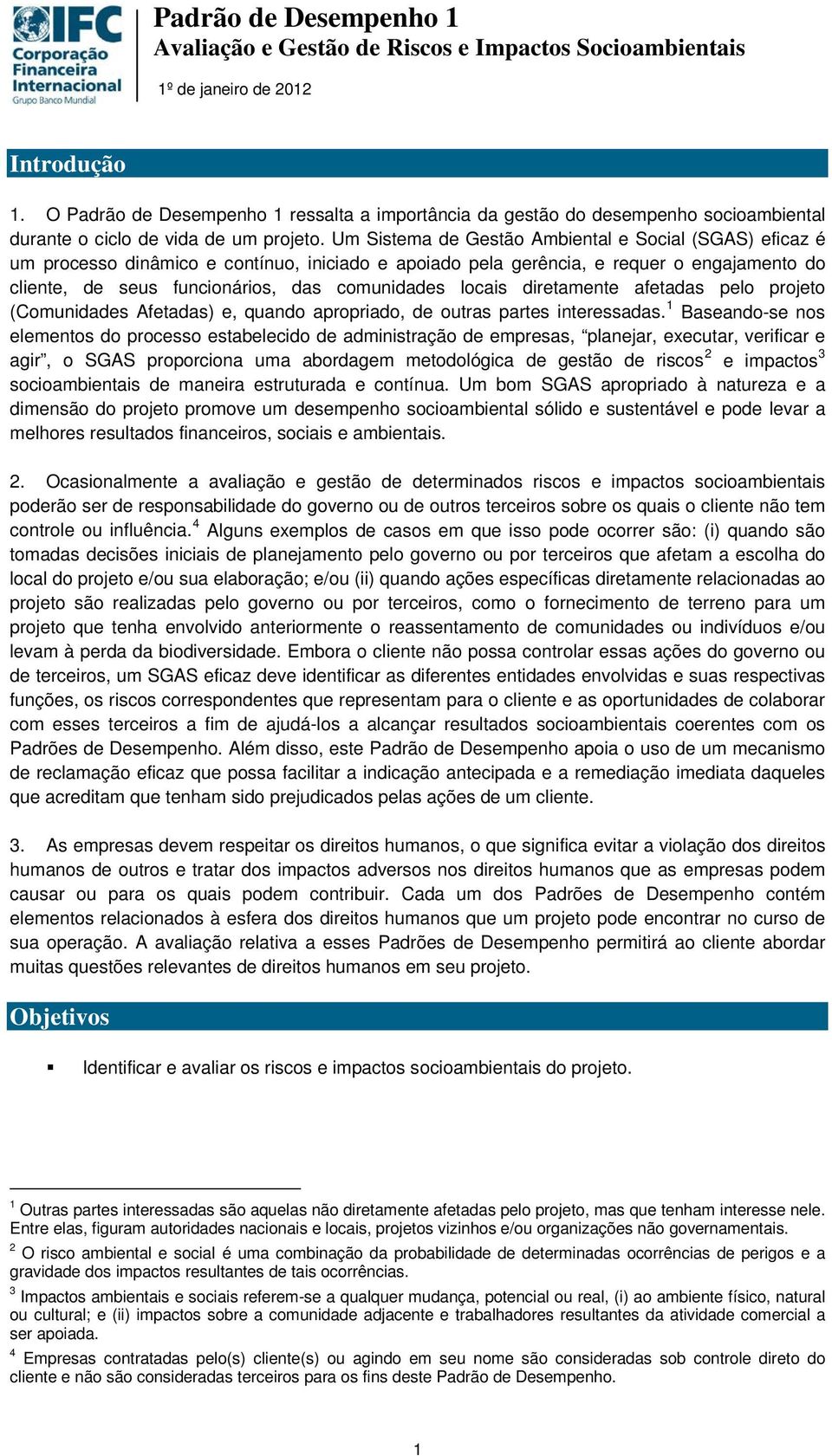 locais diretamente afetadas pelo projeto (Comunidades Afetadas) e, quando apropriado, de outras partes interessadas.