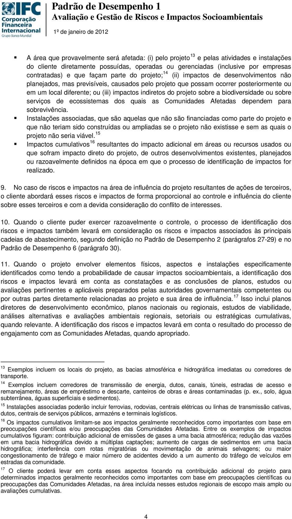 do projeto sobre a biodiversidade ou sobre serviços de ecossistemas dos quais as Comunidades Afetadas dependem para sobrevivência.