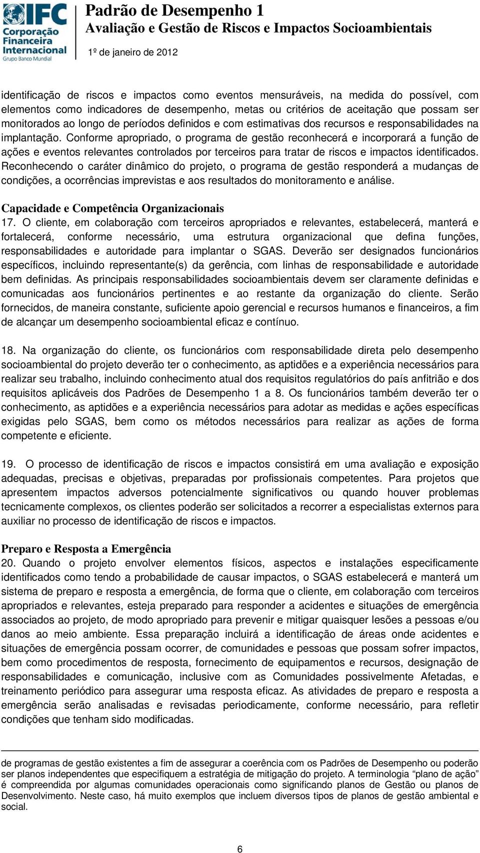 Conforme apropriado, o programa de gestão reconhecerá e incorporará a função de ações e eventos relevantes controlados por terceiros para tratar de riscos e impactos identificados.