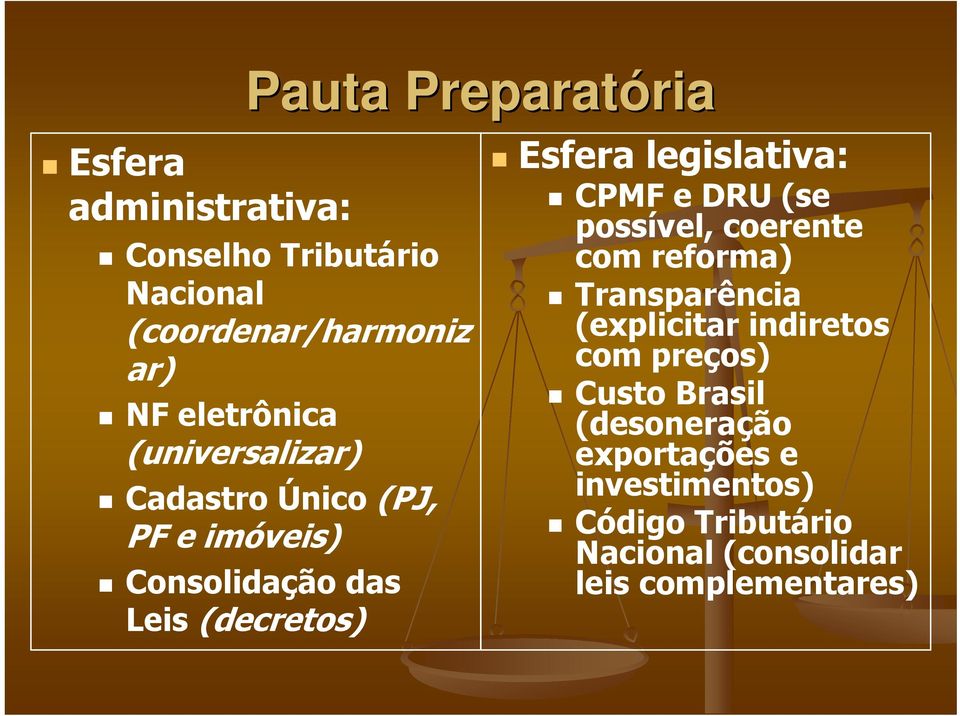 legislativa: CPMF e DRU (se possível, coerente com reforma) Transparência (explicitar indiretos com