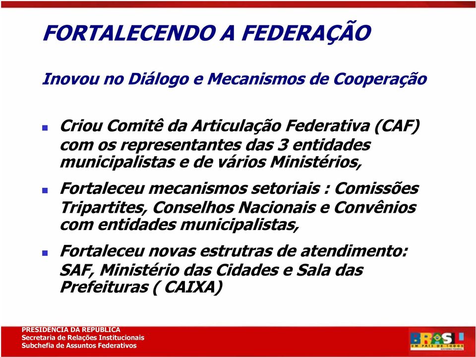 Fortaleceu mecanismos setoriais : Comissões Tripartites, Conselhos Nacionais e Convênios com entidades