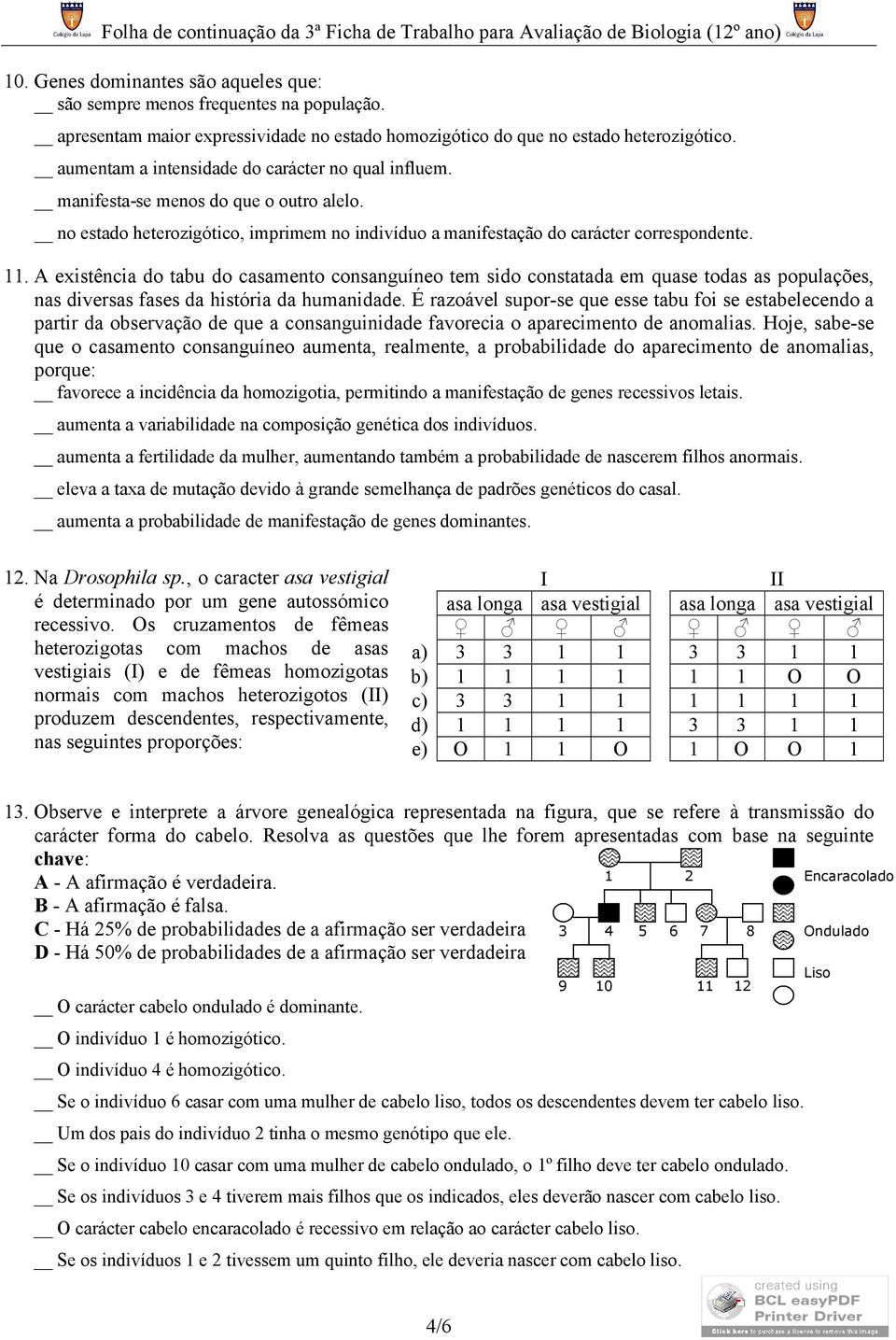 A existência do tabu do casamento consanguíneo tem sido constatada em quase todas as populações, nas diversas fases da história da humanidade.