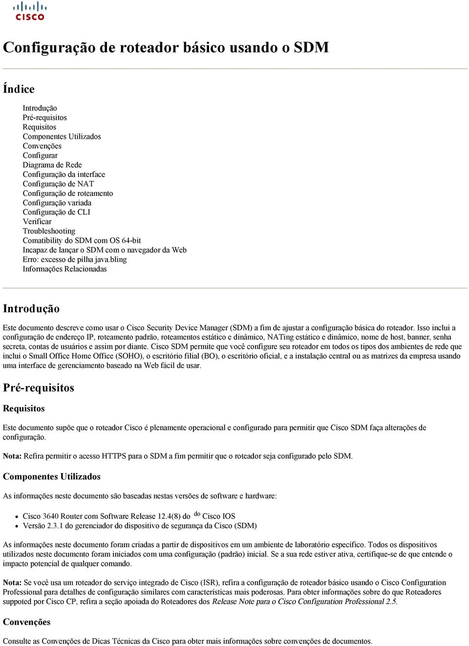 java.bling Informações Relacionadas Introdução Este documento descreve como usar o Cisco Security Device Manager (SDM) a fim de ajustar a configuração básica do roteador.