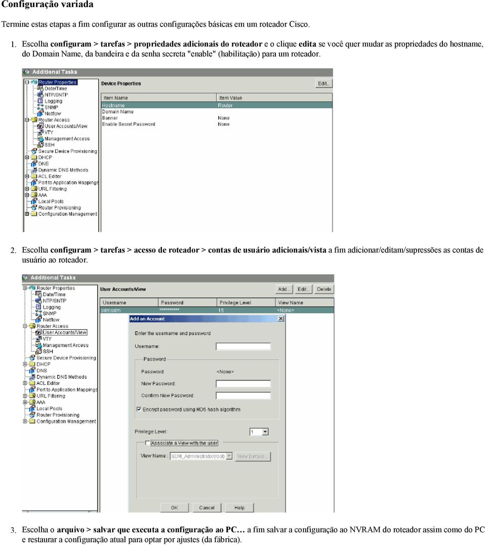 secreta "enable" (habilitação) para um roteador. 2.