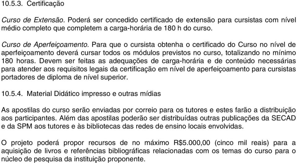 Devem ser feitas as adequações de carga-horária e de conteúdo necessárias para atender aos requisitos legais da certificação em nível de aperfeiçoamento para cursistas portadores de diploma de nível