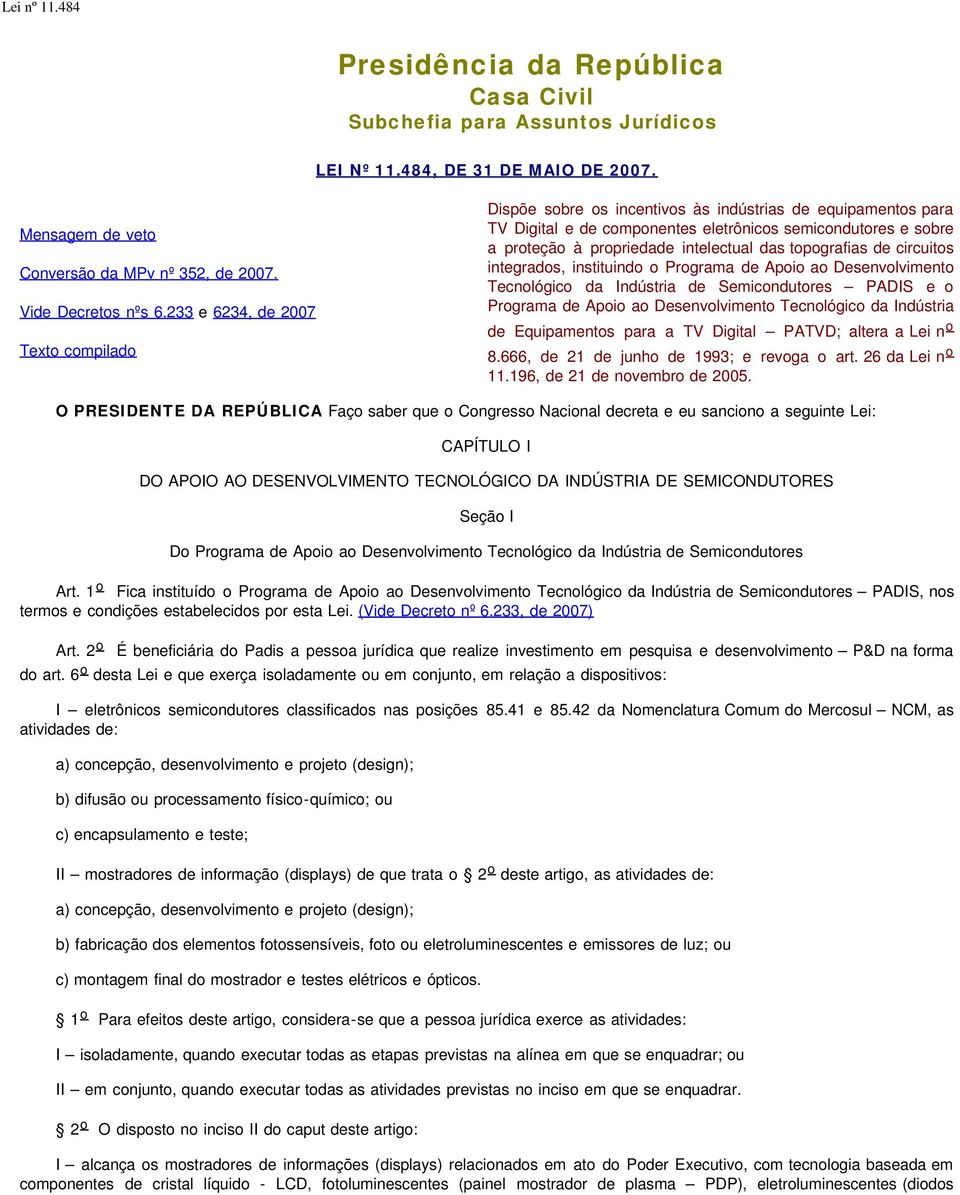 das topografias de circuitos integrados, instituindo o Programa de Apoio ao Desenvolvimento Tecnológico da Indústria de Semicondutores PADIS e o Programa de Apoio ao Desenvolvimento Tecnológico da