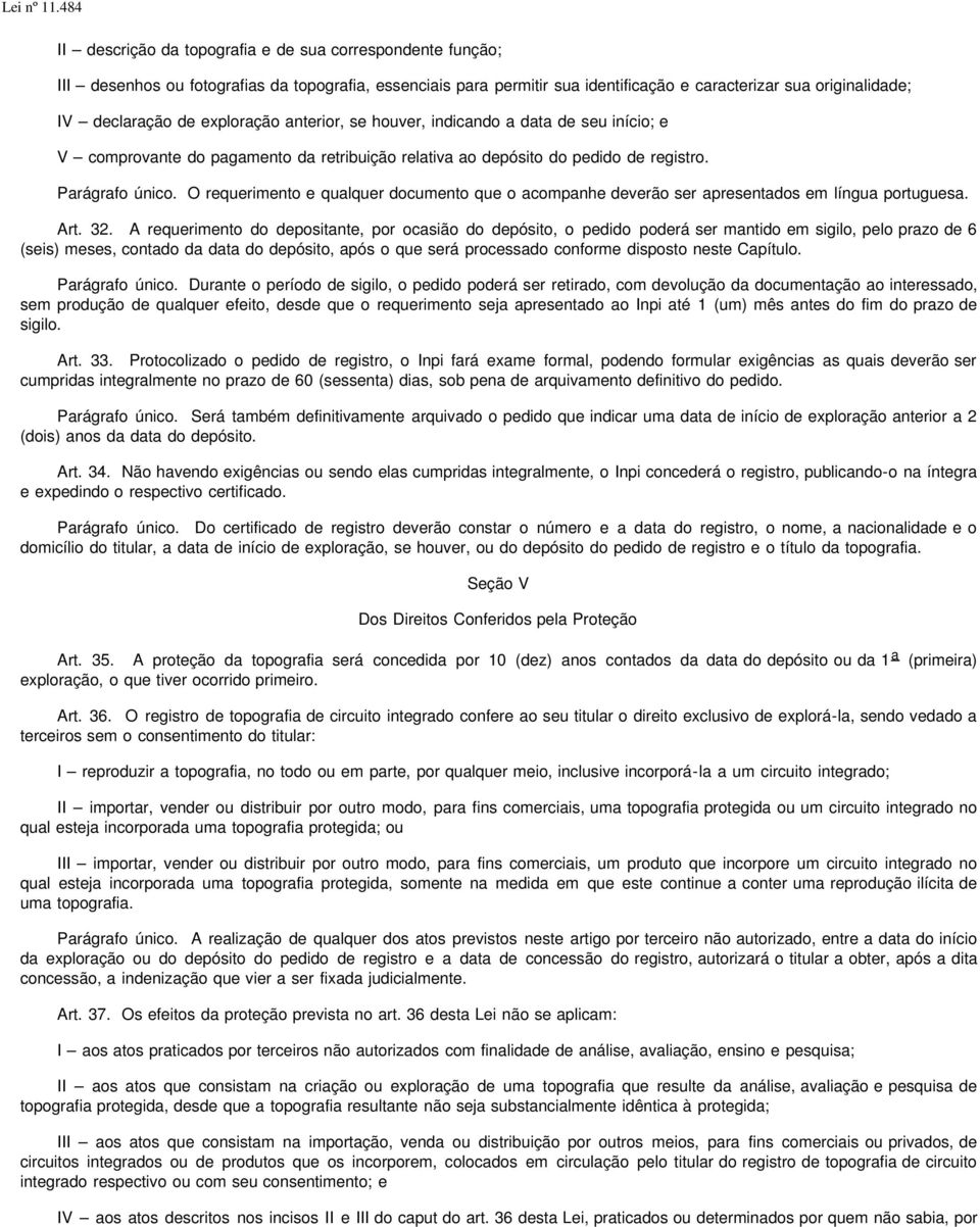 O requerimento e qualquer documento que o acompanhe deverão ser apresentados em língua portuguesa. Art. 32.