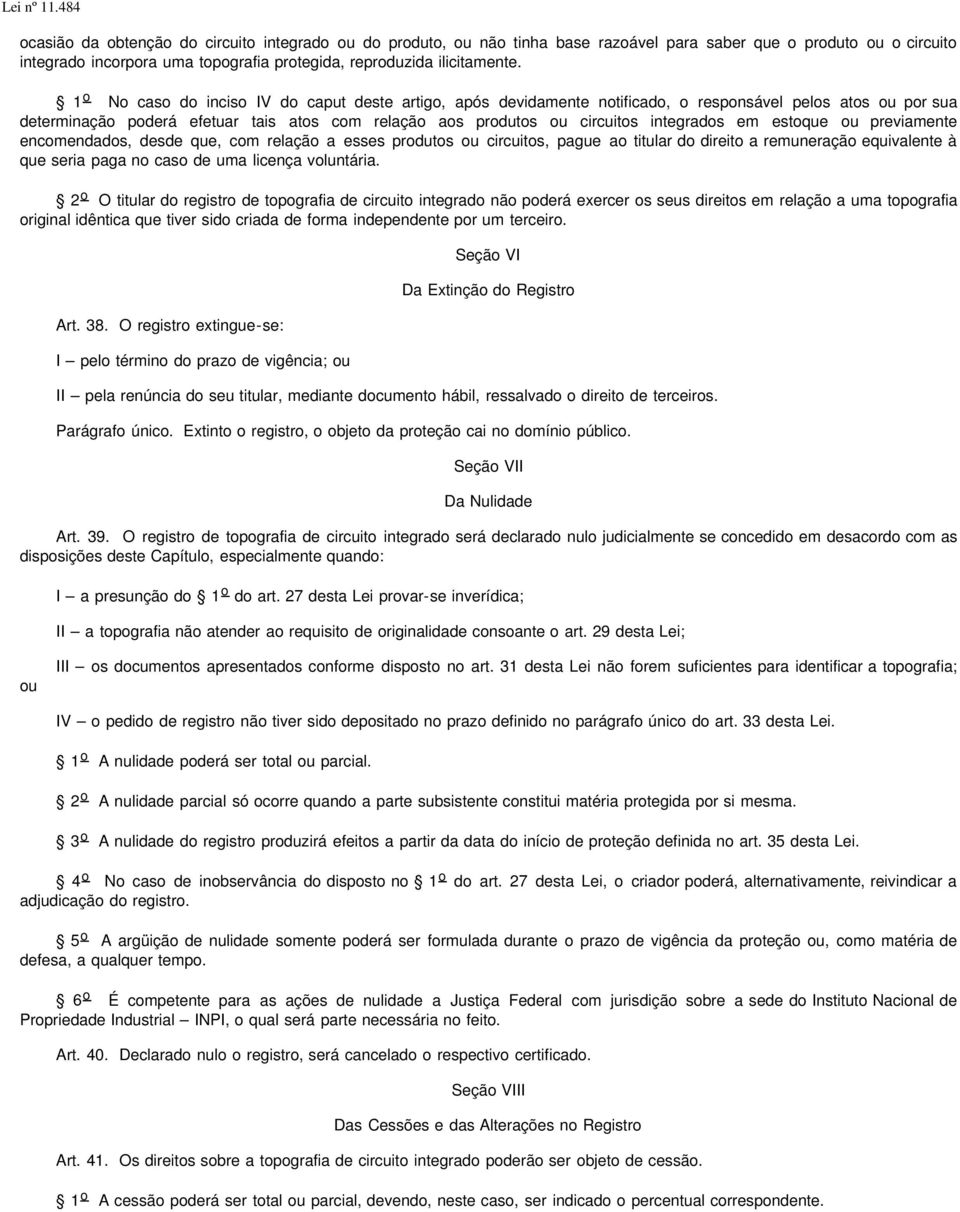 em estoque ou previamente encomendados, desde que, com relação a esses produtos ou circuitos, pague ao titular do direito a remuneração equivalente à que seria paga no caso de uma licença voluntária.