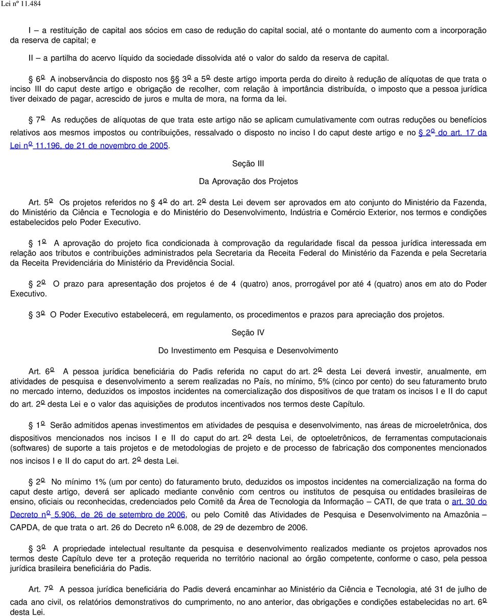 6 o A inobservância do disposto nos 3 o a 5 o deste artigo importa perda do direito à redução de alíquotas de que trata o inciso III do caput deste artigo e obrigação de recolher, com relação à