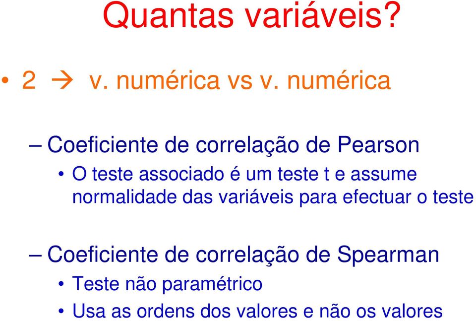 é um teste t e assume normalidade das variáveis para efectuar o