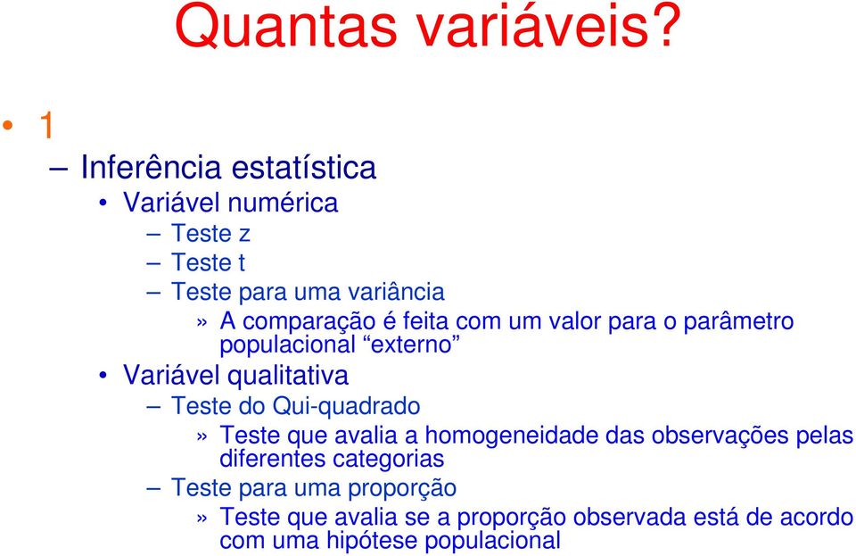 Qui-quadrado» Teste que avalia a homogeneidade das observações pelas diferentes categorias Teste