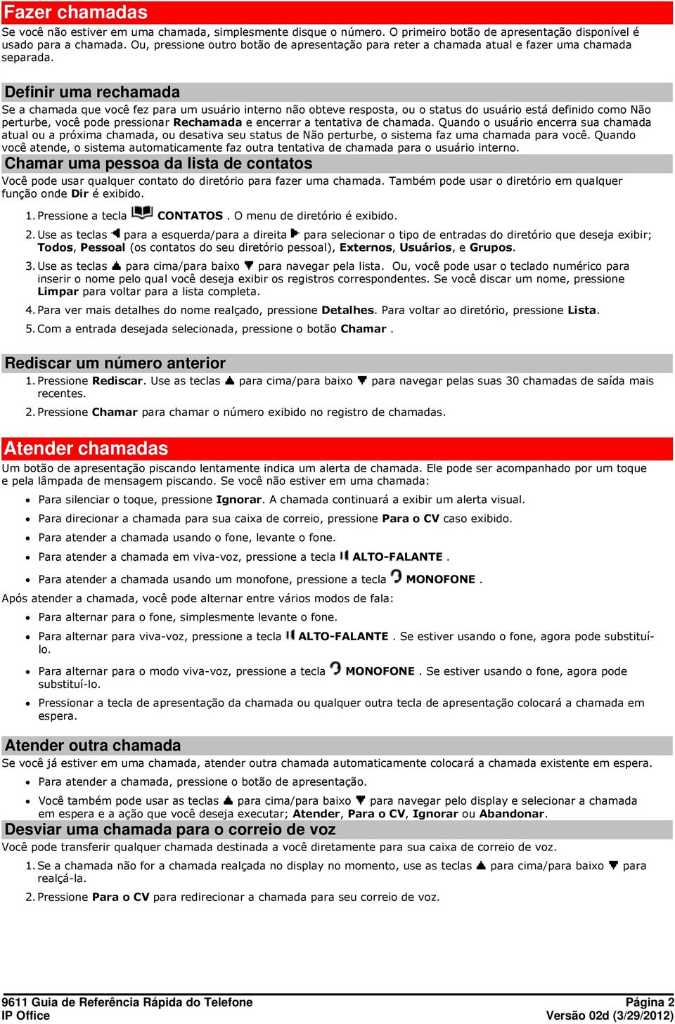 Definir uma rechamada Se a chamada que você fez para um usuário interno não obteve resposta, ou o status do usuário está definido como Não perturbe, você pode pressionar Rechamada e encerrar a