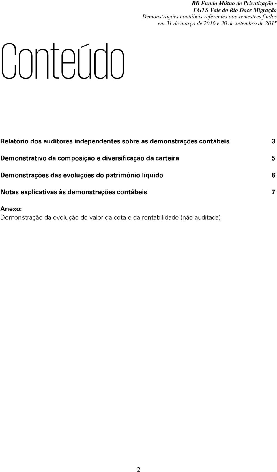 contábeis 3 Demonstrativo da composição e diversificação da carteira 5 Demonstrações das evoluções do patrimônio líquido 6